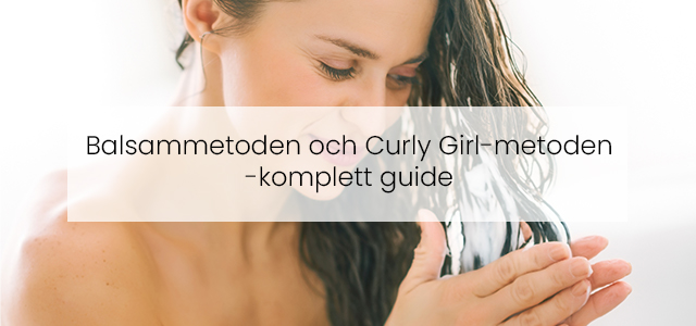 Balsammetoden och Curly Girl-metoden - komplett guide
